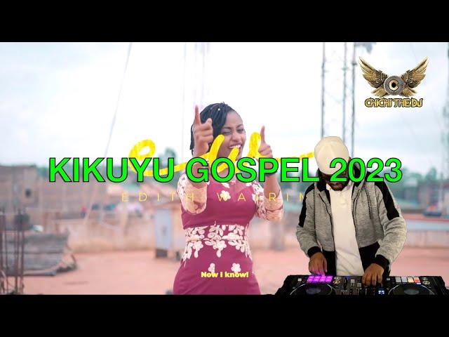 LATEST KIKUYU GOSPEL 2023 -CHICHI THE DJ- SAMMY IRUNGU, GRACE MWAI, PHYLLIS MBUTHIA, JOY JANET