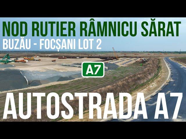 AUTOSTRADA A7 | Buzau-Focsani lot 2 | Nod rutier Ramnicu Sarat si Pod peste Râmnic | 16.04.2024