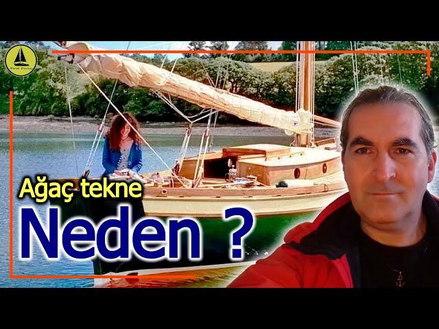 177 : Neden ağaç tekne seçtim ?