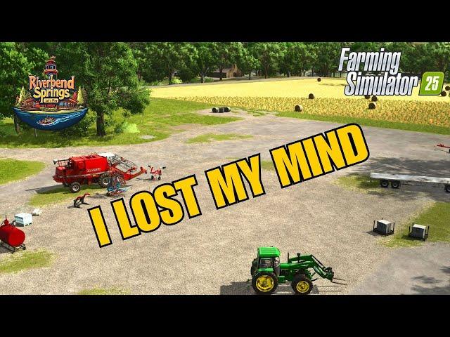 I LOST MY MIND! - Farming Simulator 25 - Riverbend Springs EP 18