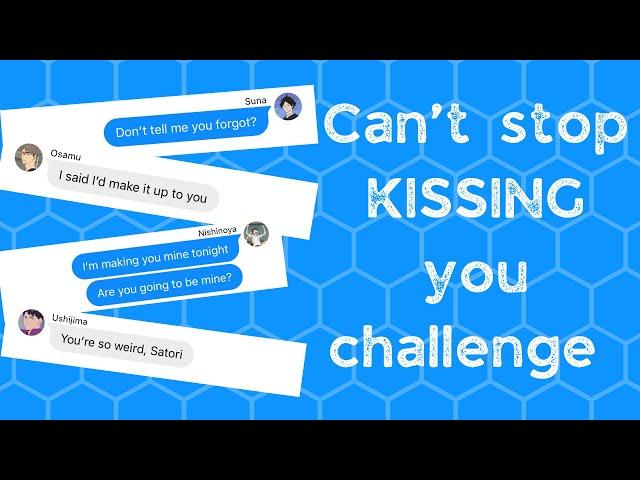 Can't stop kissing you challenge | Haikyuu text story | boyfriend challenge | Part 1