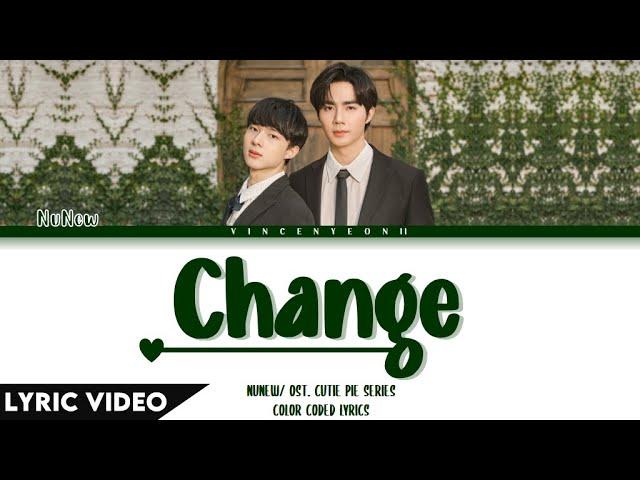 NuNew - Change (เปลี่ยน) (Cutie Pie Series) | (Thai/Rom/Eng) Lyric Video