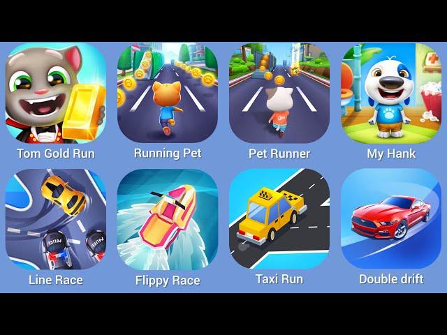 Tom Gold Run, Running Pet, Pet Runner, My Hank, Line Race, Flyppy Race, Taxi Run, Double drift