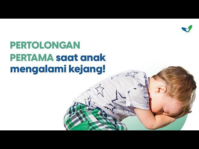 PERTOLONGAN PERTAMA SAAT ANAK MENGALAMI KEJANG!