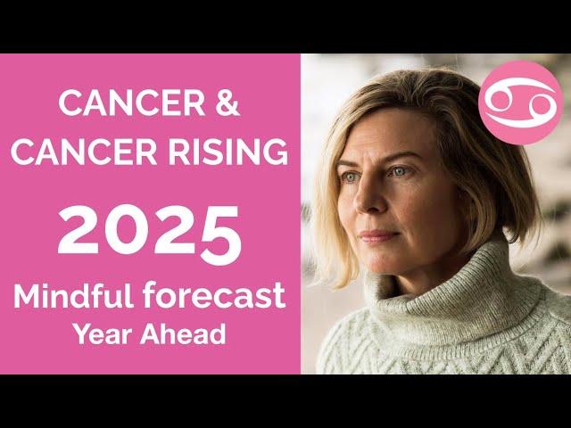 CANCER 2025 SUN & RISING ASTROLOGY YEARLY FORECAST