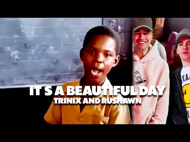 TRINIX x Rushawn - It’s a beautiful day