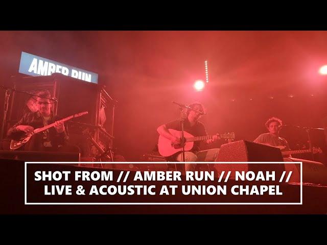 SHOT FROM // AMBER RUN // NOAH // LIVE & ACOUSTIC AT UNION CHAPEL