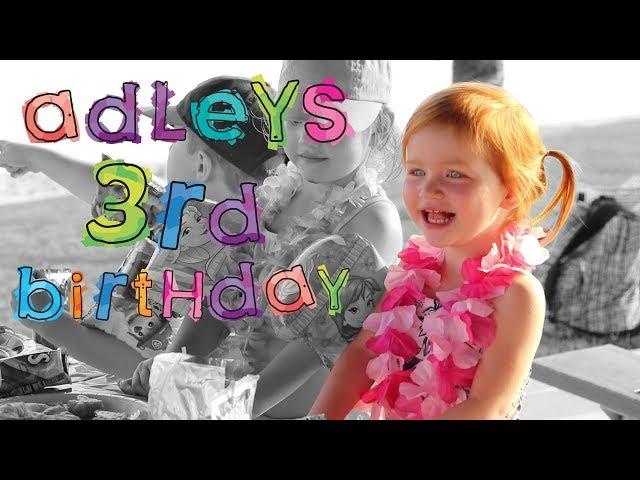 ADLEYS 3rd BIRTHDAY!!  did ya miss us :)