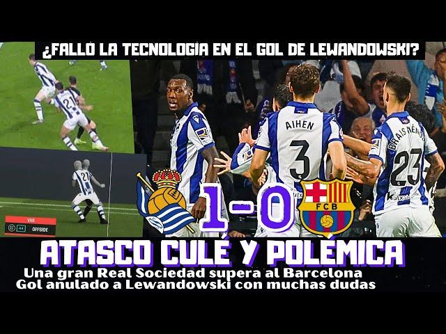 LA REAL SOCIEDAD TUMBA AL BARCELONA, GOL MUY POLÉMICO ANULADO A LEWANDOWSKI ¿FALLÓ LA TECNOLOGÍA?