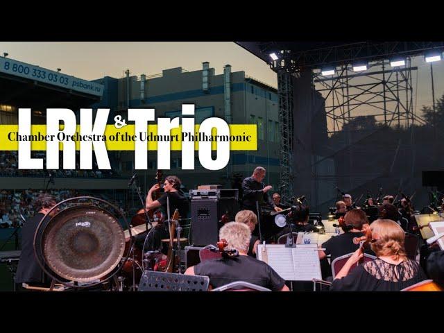 LRK Trio & Chamber Orchestra of the Udmurt Philharmonic - FULL CONCERT