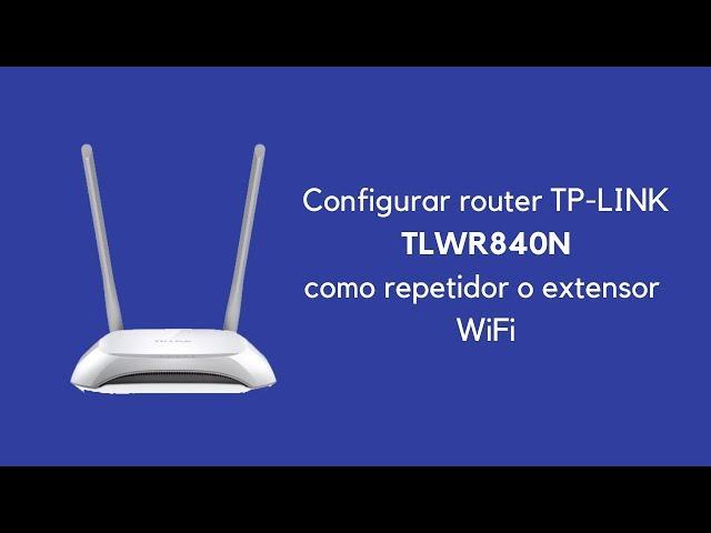 Cómo configurar router TP-LINK TL WR840N como repetidor WiFi - 2018