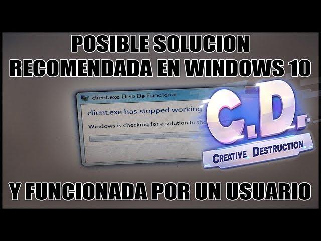 ERROR CLIENT.EXE DEJO FUNCIONAR EN CREATIVE DESTRUCTION PC (POSIBLE SOLUCIÓN RECOMENDADA EN WIN 10)