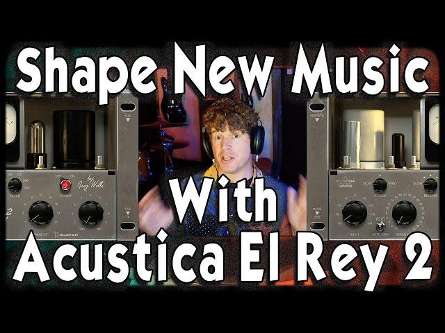 Writing & Producing New Music With Acustica Audio Plugins Featuring Greg Wells El Rey 2 Compressor!