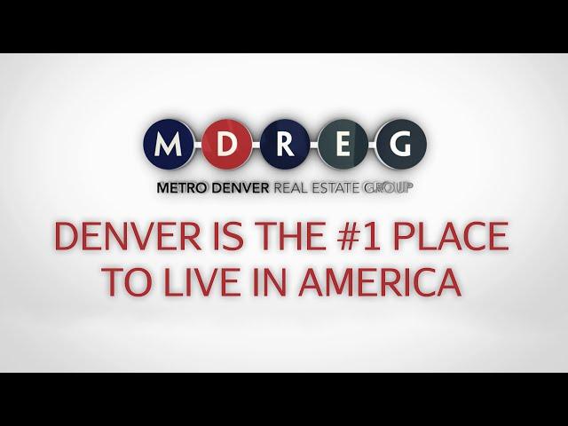 Denver Is The #1 Place To Live In America! ~ Metro Denver Real Estate Group (MDREG)