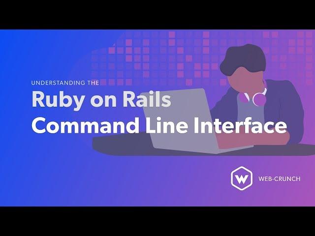 Understanding the Ruby on Rails CLI