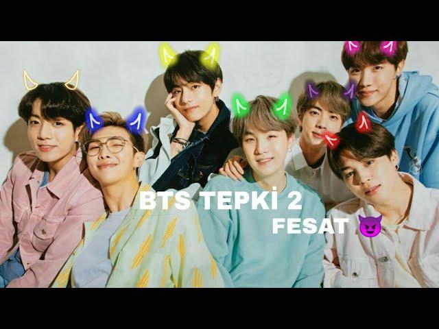 BTS TEPKİ 2 FESAT  {biasımızı rahatlatmak istersek}