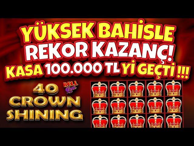  REKOR KAZANÇ !  KASA 100 000 TL Yİ GEÇTİ !!!  SLOT OYUNLARI  40 SHINING CROWN 