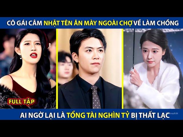 Cô Gái Câm Nhặt Tên Ăn Mày Ngoài Chợ Về Làm Chồng, Ai Ngờ Lại Là Tổng Tài Nghìn Tỷ Bị Thất Lạc