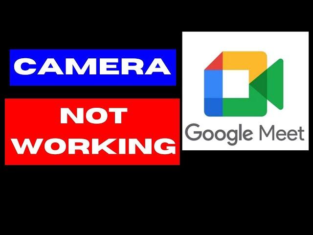 Google Meet Camera not working on Windows 11 / 10 Fixed