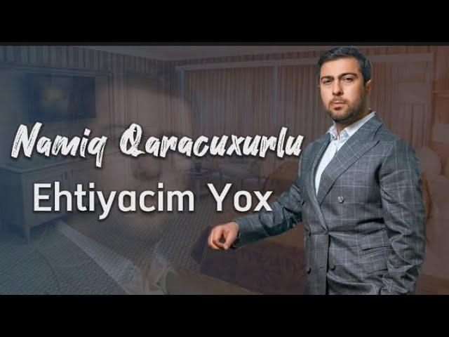 Namiq Qaracuxurlu - Ehtiyacim Yox! 2023 (Yeni Klip)