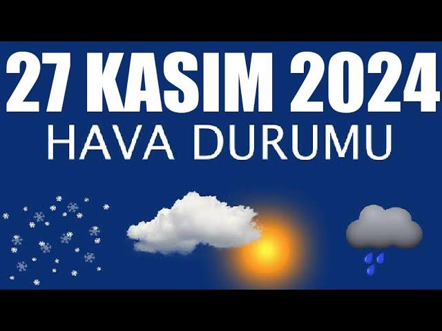 27 Kasım 2024 Hava Durumu (Tüm İllerin Hava Durumu)