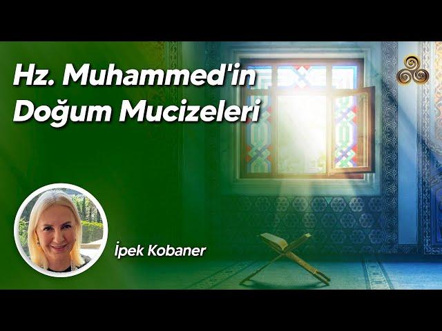 Hz. Muhammed'in Doğum Mucizeleri | İpek Kobaner