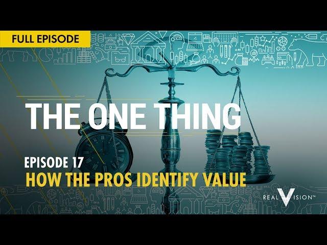 How The Pros Identify Value | The One Thing | Real Vision™