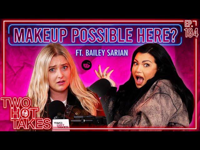 Makeup Possible Here? Ft. Bailey Sarian || Two Hot Takes Podcast || Reddit Reads