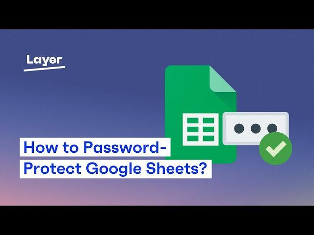 How to Password-Protect a Google Sheet? - Layer Tutorial