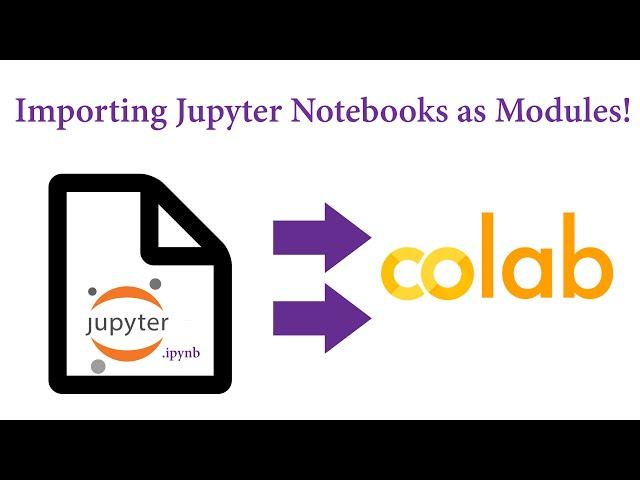 Google Colab - Importing Jupyter Notebooks as Modules!