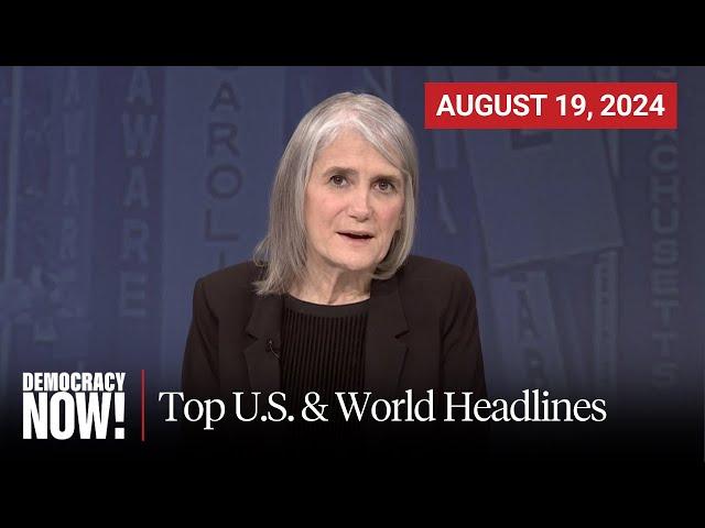 Top U.S. & World Headlines — August 19, 2024