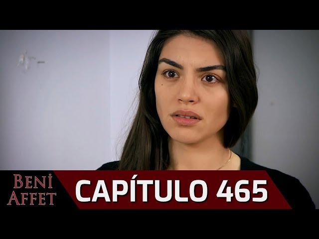 Perdóname (Beni Affet) - Capítulo 465