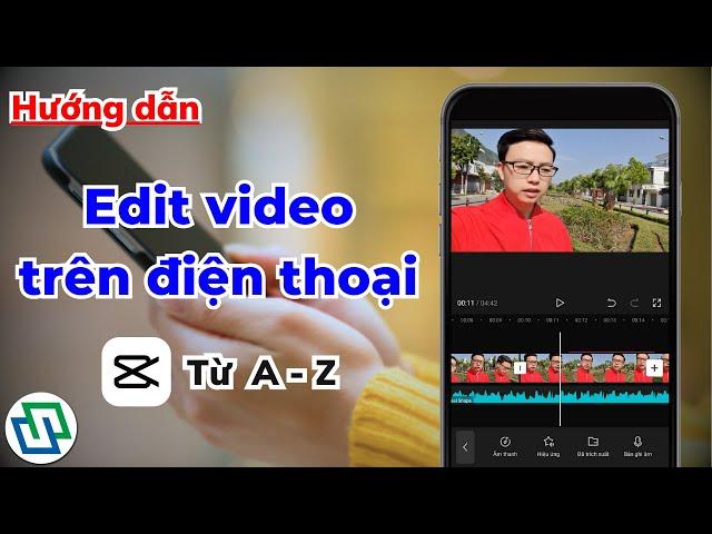 Hướng dẫn chỉnh sửa video trên điện thoại với app Capcut từ A đến Z