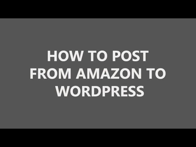 Import from Amazon to WordPress - Amazon affiliates wordpress plugin