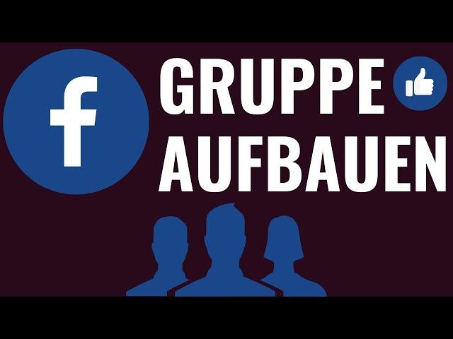   Facebook Gruppen aufbauen - Facebook Gruppe erstellen & Facebook Gruppe bewerben 