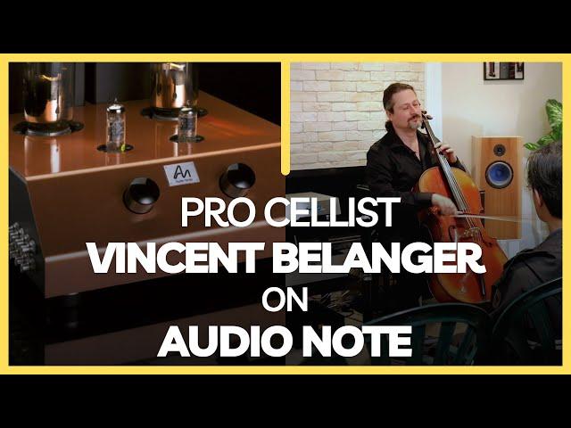 Pro Cellist Vincent Belanger on AudioNote