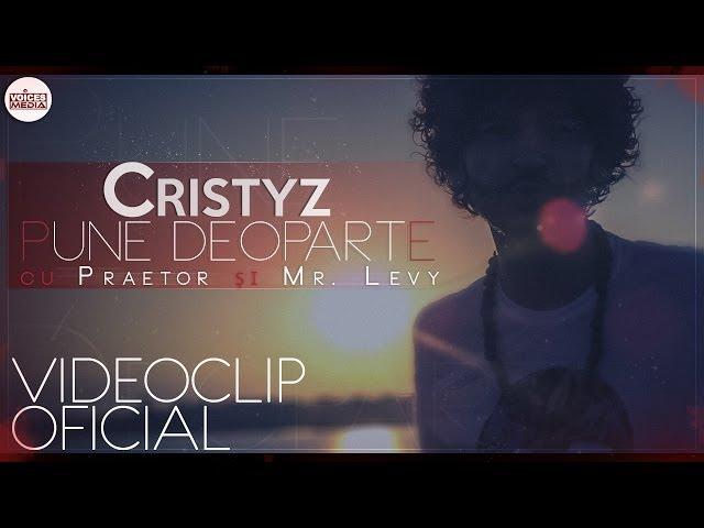 Cristyz feat. Praetor & Mr. Levy - Pune Deoparte (Videoclip Oficial)