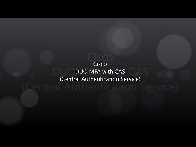 Cisco DUO: CAS  (Centralized Authentication Service) and DUO