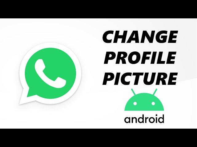 How To Add/Change WhatsApp Profile Picture On Android