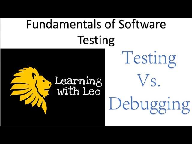 Testing Vs  Debugging||Fundamentals of Software Testing