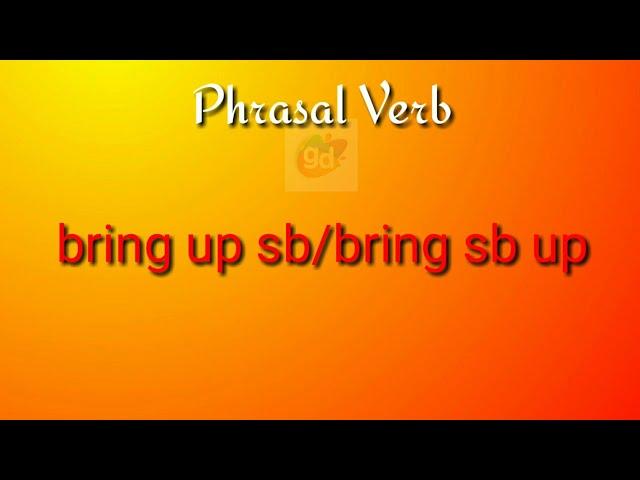 bring up sb/bring sb up Phrasal Verb Meaning with Explanation//Googul Dictionary//