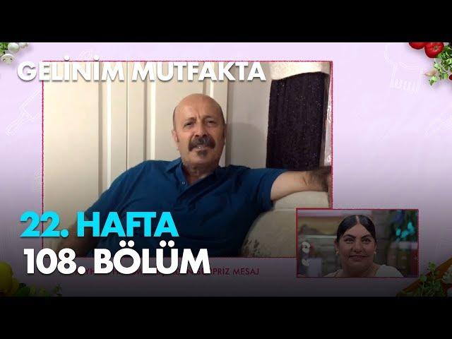 Gelinim Mutfakta 22. Hafta 108. Bölüm - Full Bölüm