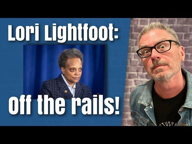 Lori Lightfoot: Off the rails