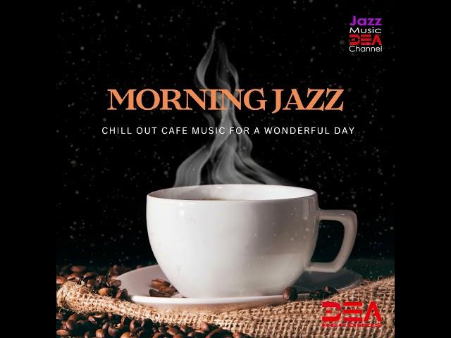 MORNING JAZZ, Relaxing Cafe Jazz Vibes - Cafe Music - Morning Jazz Music DEA Channel