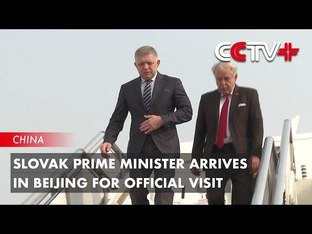 Slovak Prime Minister Arrives in Beijing for Official Visit