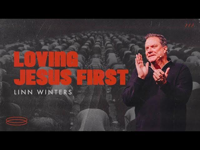 Loving Jesus First | Cornerstone Church | Pastor Linn Winters