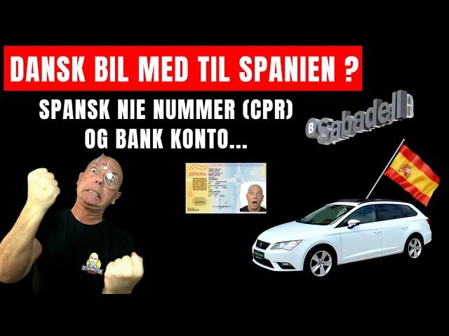 Dansk bil med til Spanien ?, NIE Nummer og Spansk Bank Konto - Ikke bare lige til....