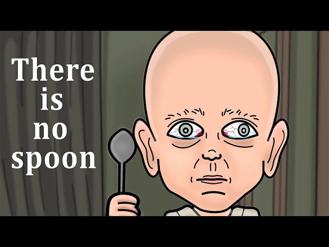 THERE IS NO SPOON