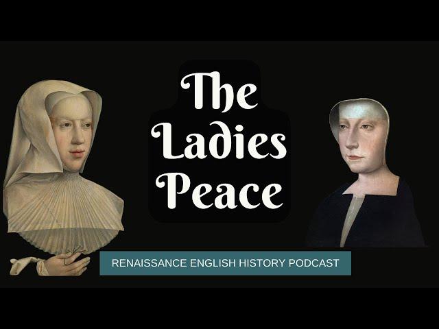 The Ladies Peace: How Two Women Negotiated to Save Europe in 1529