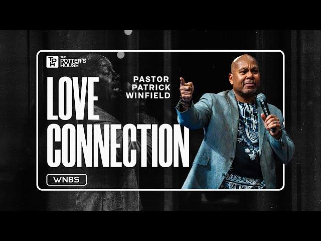 Love Connection  - Pastor Patrick Winfield